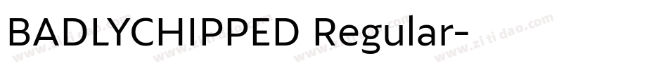 BADLYCHIPPED Regular字体转换